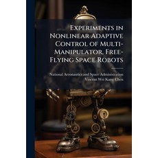 (영문도서)Experiments in Nonlinear Adaptive Control of Multi-Manipulator Free-Flying Spac... Paperback, Hutson Street Press, English, 9781025157924