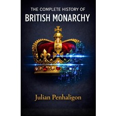 (영문도서)The Complete History of British Monarchy: Ten Centuries of Sovereign Resilience:... Paperback, Independently Published, English, 9798242287655