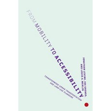 From Mobility to Accessibility: Transforming Urban Transportation and Land-Use Planning Paperback, Cornell University Press