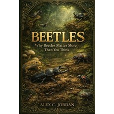 (영문도서)Beetles: Why Beetles Matter More Than You Think Paperback, Independently Published, English, 9798244936216
