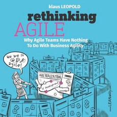 (영문도서) Rethinking Agile: Why Agile Teams Have Nothing To Do With Business Agility Paperback, Leanability Press, English, 9783903205390