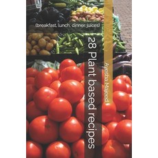 (영문도서) 28 Plant based recipes: (breakfast lunch dinner juices) Paperback, Independently Published, English, 9798755602037