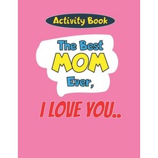Activity Book: The Best Mom Ever I Love you..: Happy Mother's Day: inspirational Happy Funny Gift... Paperback, Independently Published