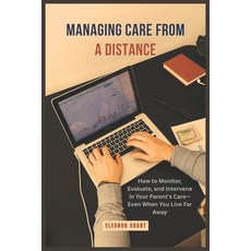 (영문도서)Managing Care From a Distance: How to Monitor Evaluate and Intervene in Your P... Paperback, Independently Published, English, 9798244456462