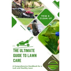 (영문도서) The Ultimate Guide to Lawn Care: A Comprehensive Handbook for a Lush and Health... Paperback, Independently Published, English, 9798311582674