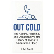 (영문도서)Out Cold: The Absurd Alarming and Occasionally Fatal History of Trying to Unde... Paperback, Independently Published, English, 9798250040815