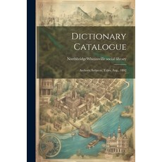 (영문도서) Dictionary Catalogue: Authors Subjects Titles Aug. 1892 Paperback, Legare Street Press, English, 9781022611511
