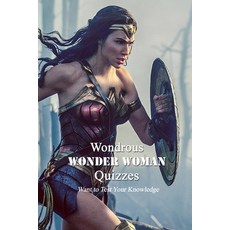 (영문도서) Wondrous Wonder Woman Quizzes: Want to Test Your Knowledge Paperback, Independently Published, English, 9798421194477