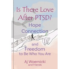 (영문도서) Is There Love After PTSD?: Hope Connection and Freedom to Be Who You Are Paperback, Ajw: Love After, English, 9798990712317