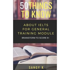 (영문도서) 50 Things to Know About IELTS For General Training Module: BRAINSTORM TO SCORE 8 Plus Paperback, Independently Published, English, 9781728699905