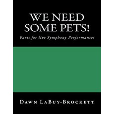 (영문도서) We Need Some Pets!: Parts for live Symphony Performances Paperback, Createspace Independent Pub..., English, 9781725802650
