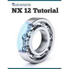 (영문도서) NX 12 Tutorial: Sketching Feature Modeling Assemblies Drawings Sheet Metal Simulation ba... Paperback, Kishore, English, 9788193724101
