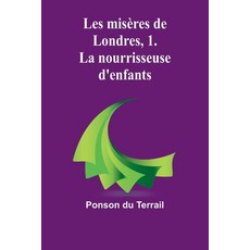 (영문도서) Les misères de Londres 1. La nourrisseuse d'enfants Paperback, Alpha Edition, English, 9789362519870