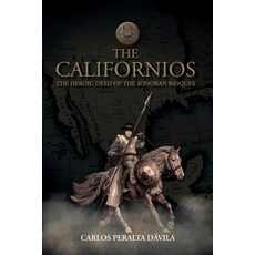 (영문도서) The Californios: The Heroic Deed Of The Sonoran Basques Paperback, Ibukku, LLC, English, 9781685746827