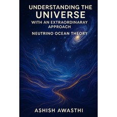 (영문도서)Understanding the Universe with an Extraordinary Approach by Neutrino Ocean Theory Paperback, Independently Published, English, 9798291637289