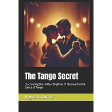 (영문도서) The Tango Secret: Discovering the Hidden Rhythms of the Heart in the Dance of T... Paperback, Independently Published, English, 9798307102985