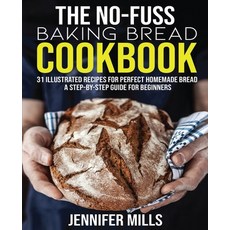 The No-Fuss Baking Bread Cookbook: 31 Illustrated Recipes for Perfect Homemade Bread - A Step-By-Ste... Paperback, Independently Published, English, 9798654459640