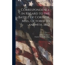(영문도서) Correspondence in Regard to the Battle of Corinth Miss. October 3d and 4th 1862 Hardcover, Legare Street Press, English, 9781019766781