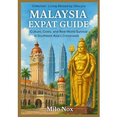 (영문도서)Malaysia Expat Guide: Culture Costs and Real-World Survival in Southeast Asia'... Paperback, Independently Published, English, 9798262817771