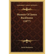 (영문도서) Memoir Of James Backhouse (1877) Paperback, Kessinger Publishing, English, 9781164873891