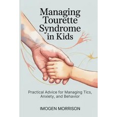 (영문도서)Managing Tourette Syndrome in Kids: Practical Advice for Managing Tics Anxiety ... Paperback, Independently Published, English, 9798271788932