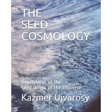 (영문도서) The Seed Cosmology: Revelations of the Seed Origin of the Universe Paperback, Independently Published, English, 9781086628166