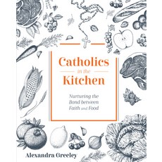 (영문도서) Catholics in the Kitchen: Nurturing the Bond Between Faith and Food Hardcover, Tan Books, English, 9781505120165