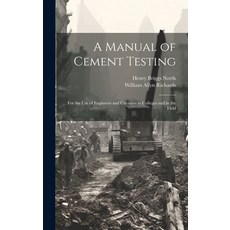 (영문도서) A Manual of Cement Testing: For the Use of Engineers and Chemists in Colleges and in the Field Hardcover, Legare Street Press, English, 9781020357978