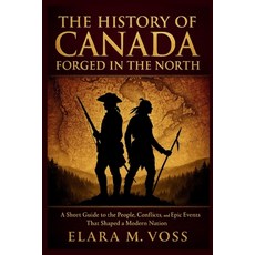 (영문도서)The History of Canada: Forged in the North: A Short Guide to the People Conflic... Paperback, Independently Published, English, 9798245145570