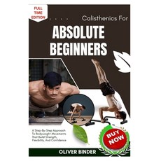 (영문도서)Calisthenics For Absolute Beginners: A Step-By-Step Approach To Bodyweight Movem... Paperback, Independently Published, English, 9798262171668