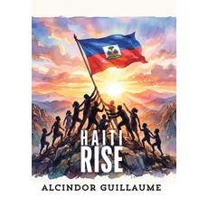 (영문도서)Haiti Rise Hardcover, Xlibris Us, English, 9781470536770 Xlibris Us, English, 9781470536770