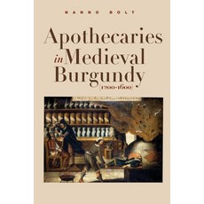 (영문도서) Apothecaries in medieval Burgundy (1200-1600) Paperback, Eburon Academic Publishers, English, 9789463014786
