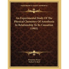 An Experimental Study Of The Physical Chemistry Of Anesthesia In Relationship To Its Causation (1905) Paperback, Kessinger Publishing, English, 9781165301652