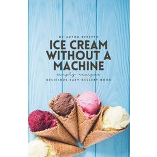 (영문도서) The Ultimate No-Machine Ice Cream Recipe Book: Delicious Easy Ice Cream Flavors... Paperback, Independently Published, English, 9798307353158