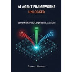 (영문도서)AI Agent Frameworks Unlocked: Semantic Kernel LangChain & AutoGen Paperback, Independently Published, English, 9798275735666