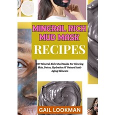 (영문도서)Mineral Rich Mud Mask Recipes: DIY Mineral-Rich Mud Masks For Glowing Skin Deto... Paperback, Independently Published, English, 9798263440916