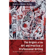 (영문도서) The Origins of the Art and Practice of Professional Writing: The Written Word as a Tool for S... Hardcover, State University of New Yor..., English, 9781438497280