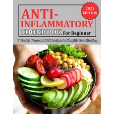 (영문도서) Anti Inflammatory Cookbook for Beginner: 7 Weekly Plans and 200 Recipes to Simplify Your Healing Paperback, Independently Published, English, 9798750915521