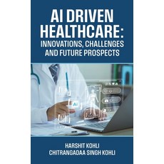 (영문도서)AI Driven Healthcare: Innovations Challenges and Future Prospects Hardcover, Notion Press, English, 9798899847868