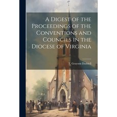 (영문도서) A Digest of the Proceedings of the Conventions and Councils in the Diocese of Virginia Paperback, Legare Street Press, English, 9781022238916