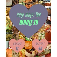 (영문도서) Holy Moly! Top 50 Whole30 Recipes Volume 11: A Whole30 Cookbook for Effortless Meals Paperback, Independently Published
