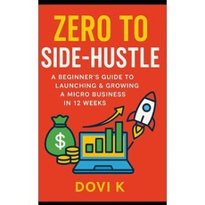(英文圖書)Zero to Side-Hustle: A Beginner's Guide to Launching & Growing a Micro Business... 平裝版, Independently Published, 英文
