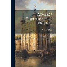 (영문도서) Adams's Chronicle of Bristol Paperback, Legare Street Press, English, 9781022243750
