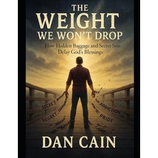 (영문도서)The Weight We Won't Drop: How Hidden Baggage and Secret Sins Delay God's Blessings Paperback, Independently Published, English, 9798285202141