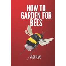 (영문도서) How To Garden For Bees Paperback, Independently Published, English, 9798332936166
