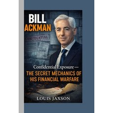 (英文圖書)Bill Ackman: Confidential Exposure-The Secret Mechanics of His Financial Warfare 平裝版, Independently Published, 英文