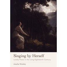 (영문도서) Singing by Herself: Lonely Poets in the Long Eighteenth Century Hardcover, Cornell University Press, English, 9781501776274