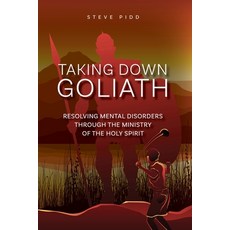 (영문도서) Taking Down Goliath: Resolving Mental Disorders Through the Ministry of the Holy Spirit Paperback, Steven Pidd, English, 9780648681489