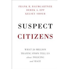 (영문도서) Suspect Citizens: What 20 Million Traffic Stops Tell Us about Policing and Race Hardcover, Cambridge University Press, English, 9781108429313