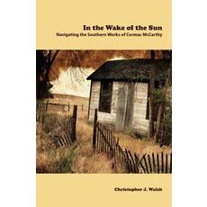 (영문도서) In the Wake of the Sun: Navigating the Southern Works of Cormac McCarthy Paperback, University of Tennessee Press, English, 9780979729270